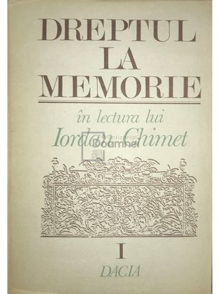 Dreptul la memorie în lectura lui Iordan Chimet, vol. 1