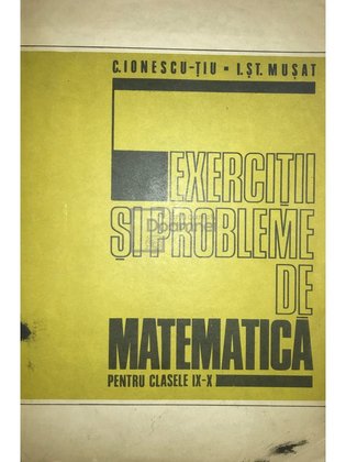 Exerciții și probleme de matematică pentru clasele IX-X