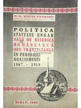 Politica statului Ungar față de Biserica Românească din Transilvania în perioada dualismului 1867 - 1918