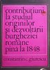 Contributiuni la studiul originilor si dezvoltarii burgheziei romane pana la 1848