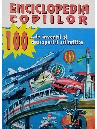 Enciclopedia copiilor - 100 de inventii si descoperiri stiintifice