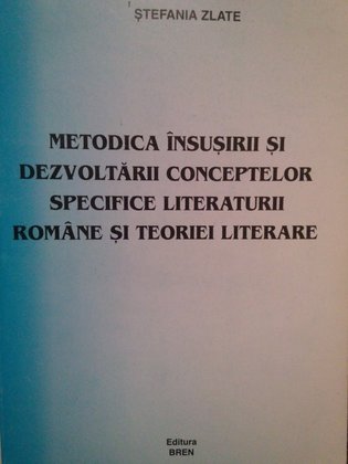 Metodica insusirii si dezvoltarii conceptelor specifice literaturii romane si teoriei literare