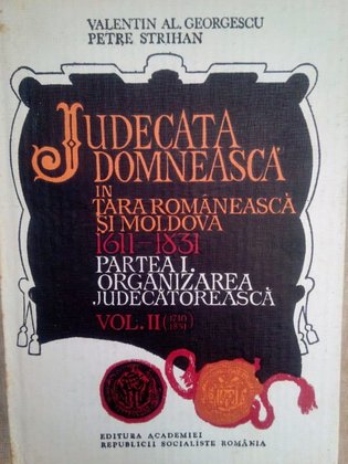 Judecata domneasca in Tara Romaneasca si Moldova 16111831, vol. II, partea I
