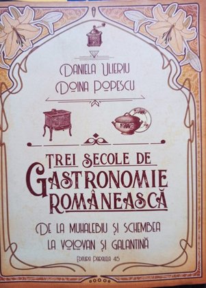 Trei secole de gastronomie romaneasca