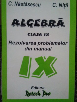 Algebra. Rezolvarea problemelor din manual clasa IX