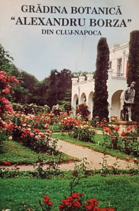 Gradina Botanica Alexandru Borza din Cluj Napoca