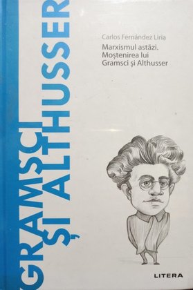 Marxismul astazi - Mostenirea lui Gramsci si Althusser