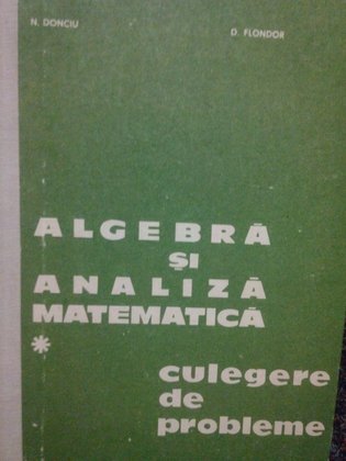 Algebra si analiza matematica. Culegere de probleme, vol. 1