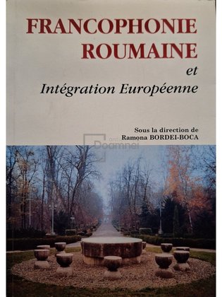Francophonie Roumaine et Integration Europeenne
