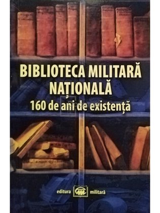 Biblioteca militara nationala - 160 de ani de existenta