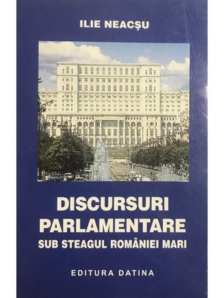 Discursuri parlamentare sub steagul României Mari
