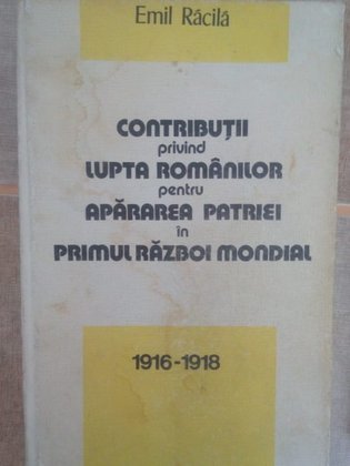 Contributia privind lupta romanilor pentru apararea patriei in primul razboi mondial 19161918