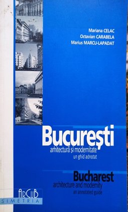 Bucuresti - Arhitectura si modernitate