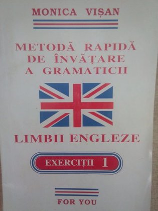 Metoda rapida de invatare a gramaticii limbii engleze - Exercitii, vol. 1