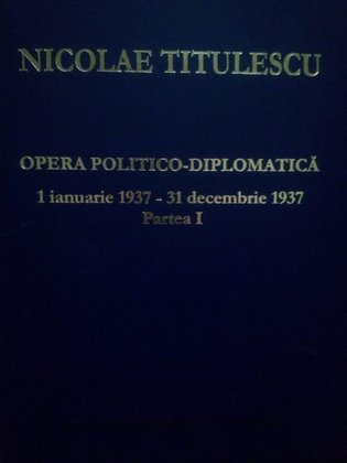 Opera politico-diplomatica, 1 ian. 1937-31 dec. 1937 partea I