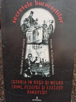 Dan Silviu Boerescu - Istoria in rosu si negru, crime, pedepse si executii banditesti