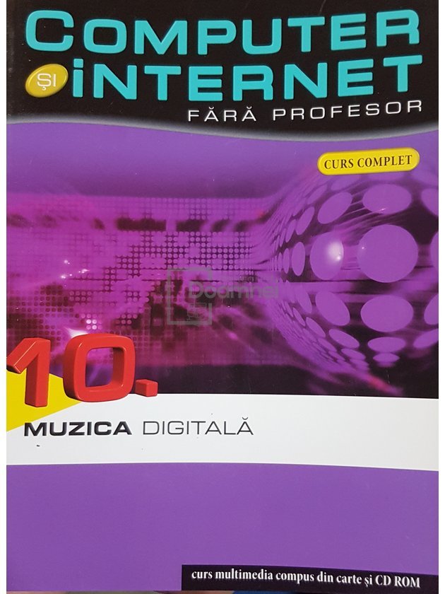 Muzica digitala - Computer si internet fara profesor, vol. 10