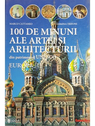 100 de minuni ale artei si arhitecturii din parimoniul UNESCO, vol. I