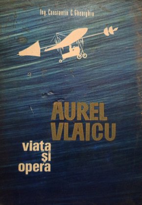 Aurel Vlaicu - Viata si opera