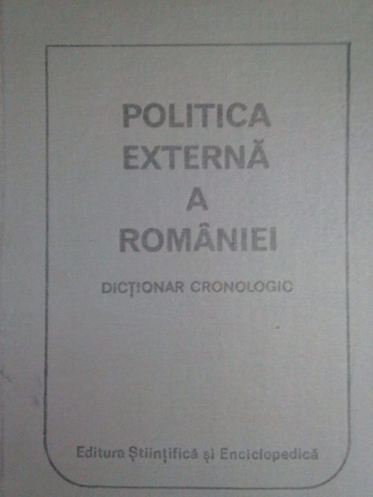 Politica externa a Romaniei. Dictionar cronologic