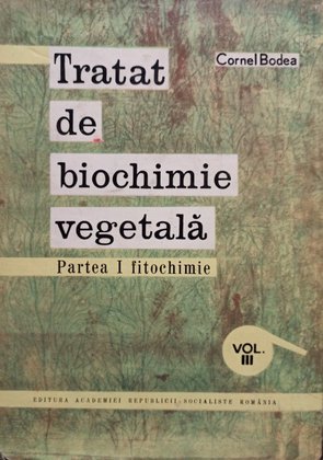 Tratat de biochimie vegetala, partea I fitochimie, vol. III