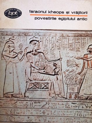 Povestirile Egiptului Antic - Faraonul Kheops și vrăjitorii