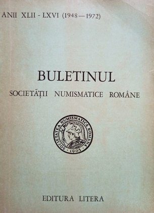Buletinul Societatii Numismatice Romane, anii XLII - LXVI (1948 - 1972) (semnata)