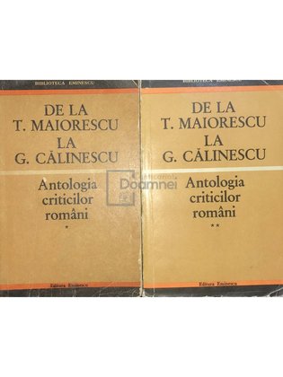 De la T. Maiorescu la G. Călinescu - Antologia criticilor români, 2 vol.