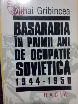 Basarabia in primii ani de ocupatie Sovietica 19441950