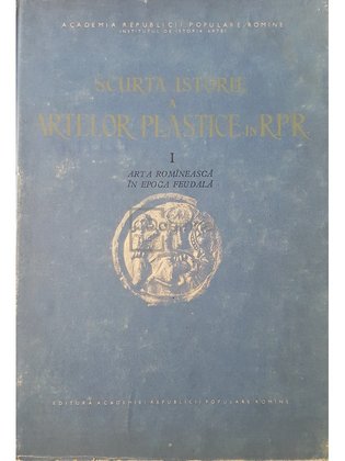 Scurta istorie a artelor plastice in R.P.R., vol. 1