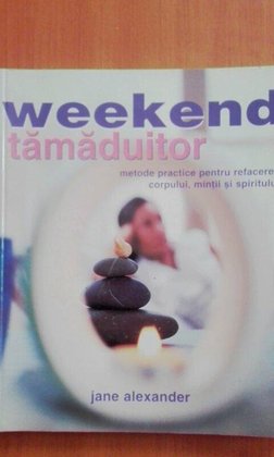 Weekend tamaduitor, metode practice pentru refacerea corpului, mintii si spiritului