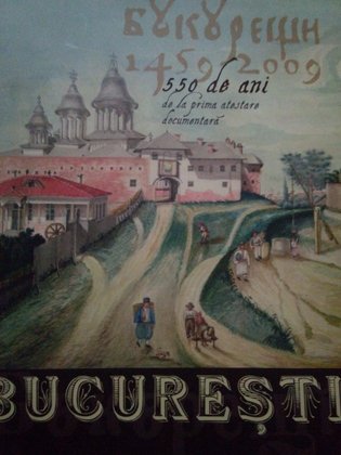Bucuresti. 550 de ani de la prima atestare documentara