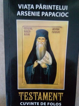 Viata parintelui Arsenie Papacioc. Testament, cuvinte de folos