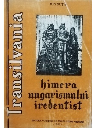 Transilvania - Himera ungarismului iredentist