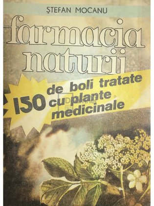 Farmacia naturii. 150 de boli tratate cu plante medicinale