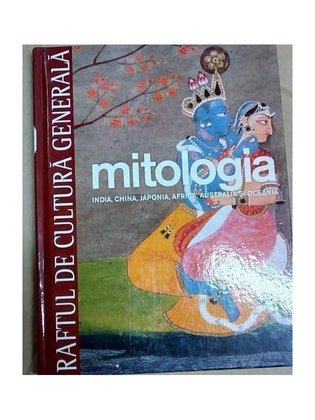 Mitologia, volumul 3: INDIA, CHINA , JAPONIA , AFRICA , AUSTRALIA , OCEANIA