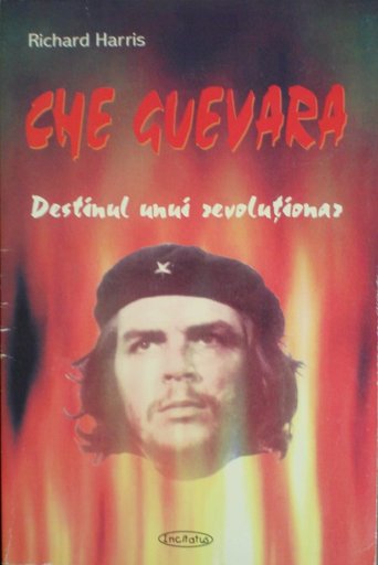 Che Guevara - Destinul unui revolutionar