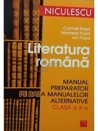 Literatura romana - Manual preparator pe baza manualelor alternative clasa a X-a