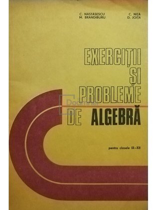 Exercitii si probleme de algebra pentru clasele IX - XII