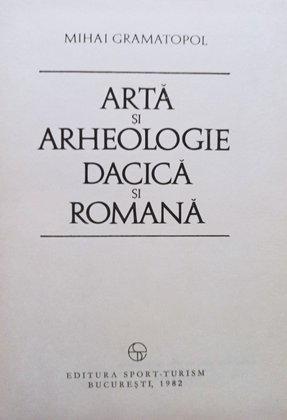 Arta si arheologie Dacica si Romana