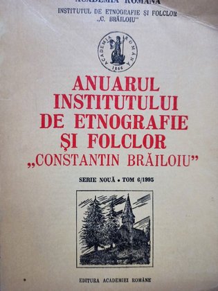 Anuarul Institutului de etnografie si folclor Constantin Brailoiu, tom 6/1995