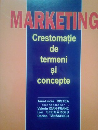 Lucia Ristea - Marketing. Crestomatie de termeni si concepte