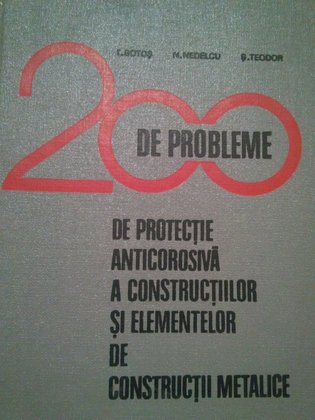 200 de probleme de protectie anticorosiva a constructiilor si elementelor de constructii metalice