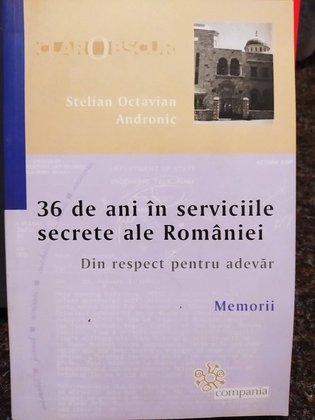 36 de ani in serviciile secrete ale Romaniei