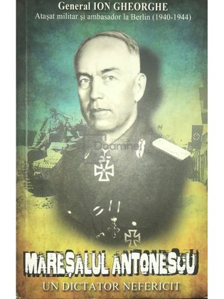 Mareșalul Antonescu - Un dictator nefericit