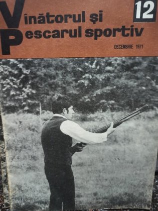 Revista Vanatorul si pescarul sportiv, nr. 12 - Decembrie 1971