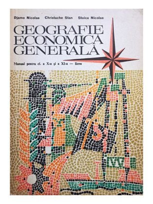 Geografie economica generala - Manual pentru clasa a X-a si a XI-a - liceu