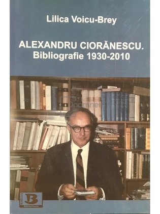 Alexandru Ciorănescu. Bibliografie 1930-2010