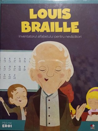 Louis Braille - Inventatorul alfabetului pentru nevazatori