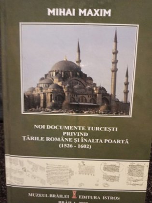 Noi documente turcesti privind Tarile Romane si inalta poarta 1526 1602